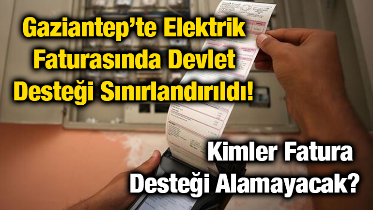 Gaziantep’te Elektrik Faturasında Devlet Desteği Sınırlandırıldı! Kimler Fatura Desteği Alamayacak?