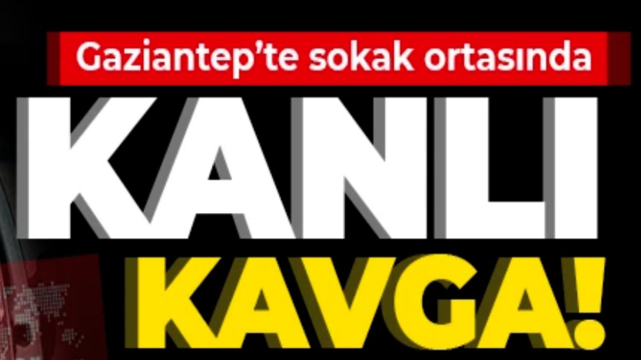 Gaziantep'te Mahallede Kavgada Kan Aktı! Ölümle Pençeleşiyor