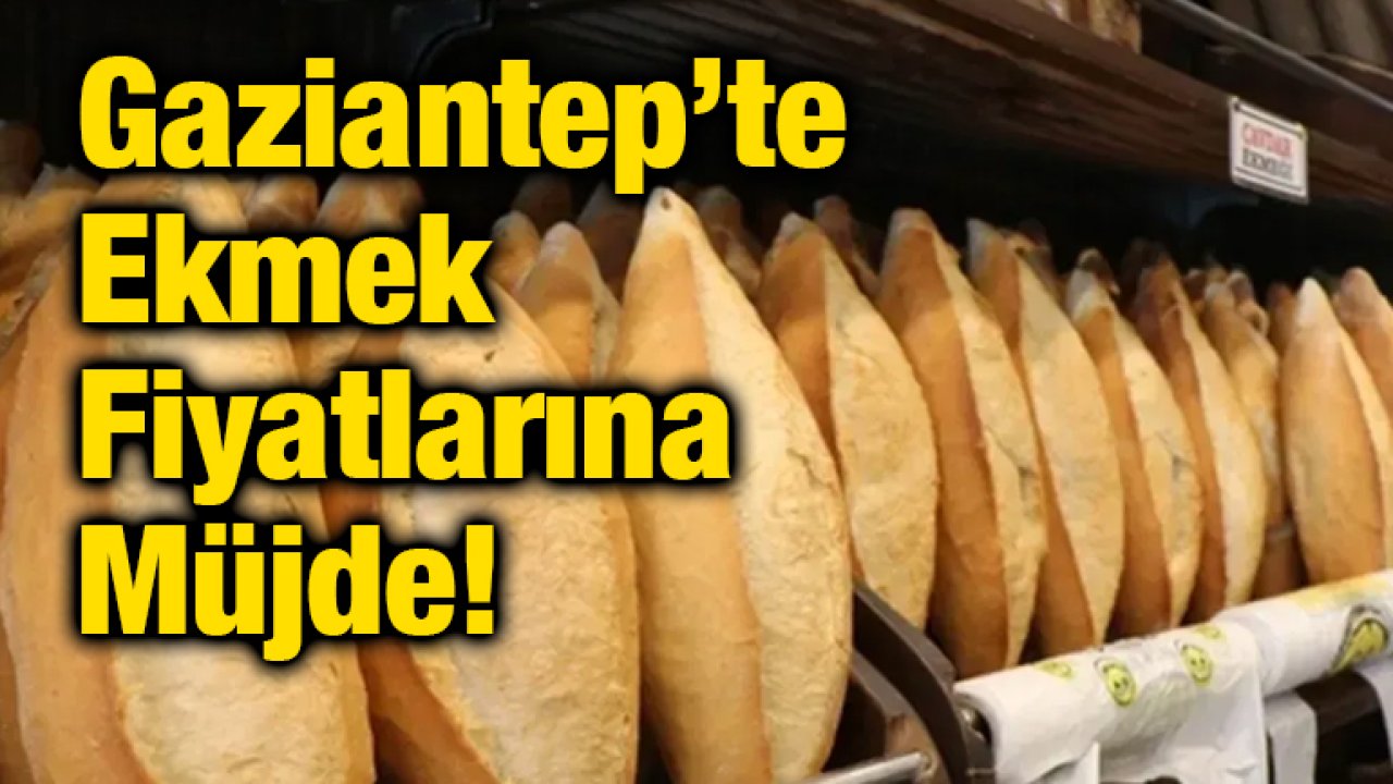 Gaziantep’te Ekmek Fiyatlarına Müjde!