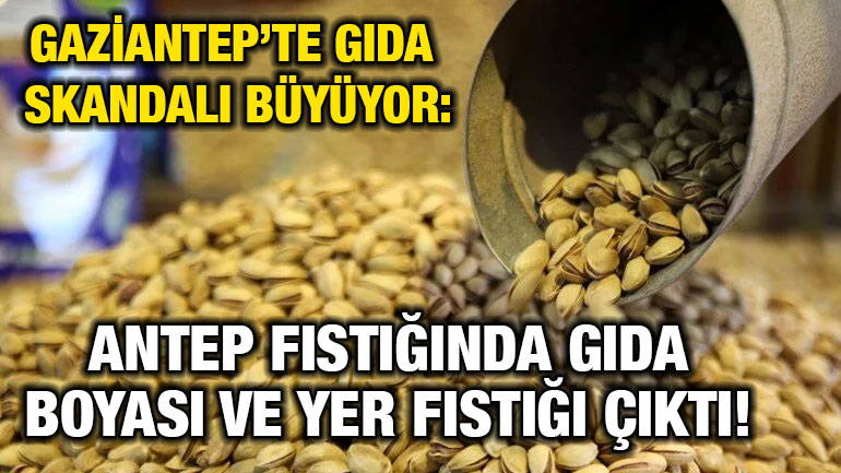 Gaziantep’te Gıda Skandalı Büyüyor: Antep Fıstığında Gıda Boyası ve Yer Fıstığı Çıktı!