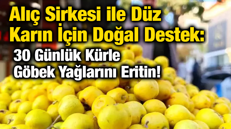 Alıç Sirkesi ile Düz Karın İçin Doğal Destek: 30 Günlük Kürle Göbek Yağlarını Eritin!
