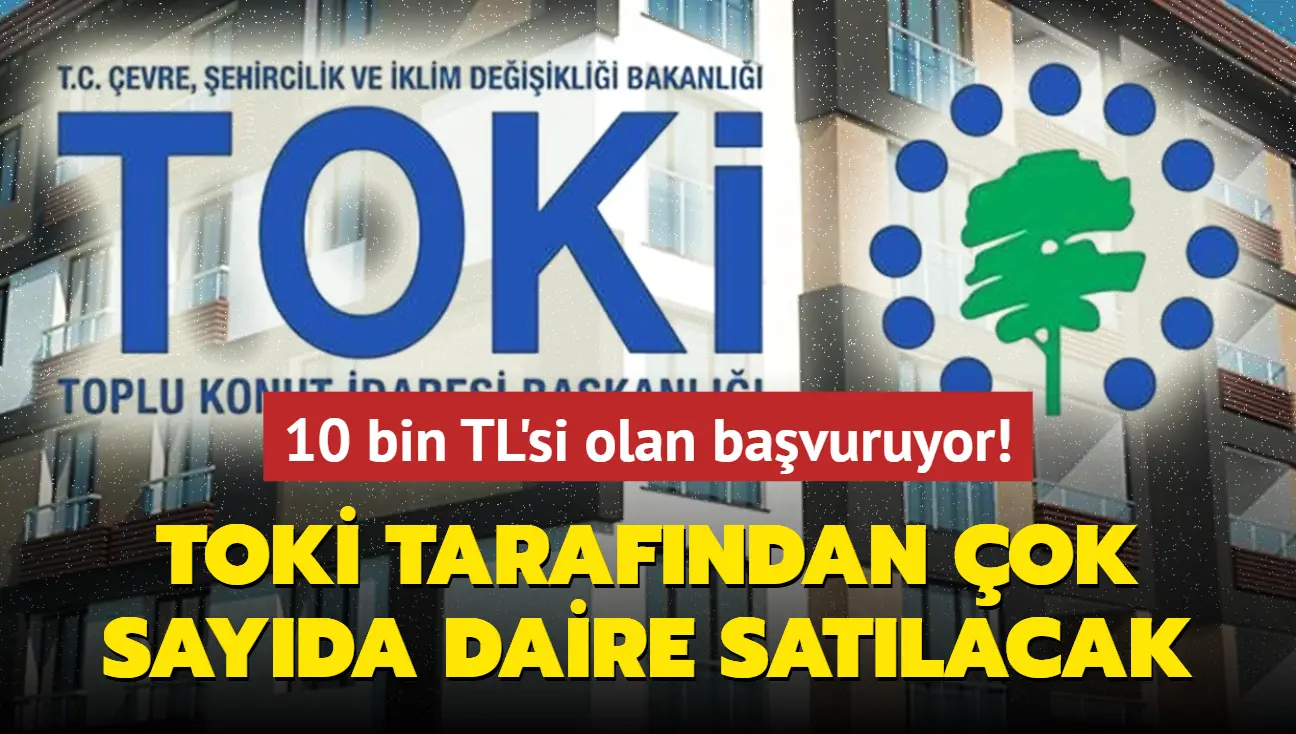 TOKİ’den Yeni Konut Fırsatı: 10 Bin TL Başvuru Ücretiyle 2+1 ve 3+1 Daireler Satışta!