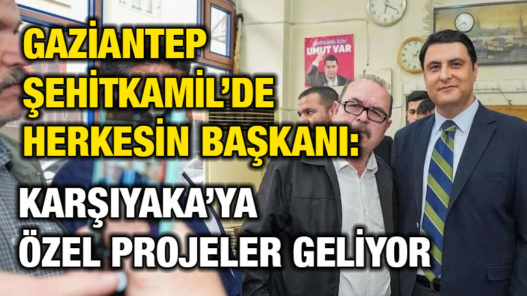 Gaziantep Şehitkamil’de Herkesin Başkanı: Karşıyaka’ya Özel Projeler Geliyor