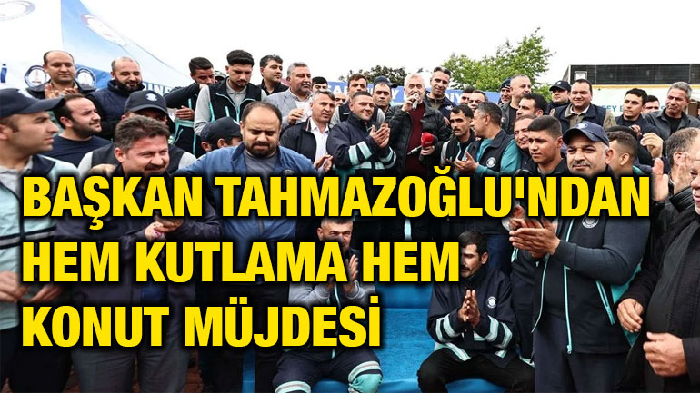 Başkan Tahmazoğlu'ndan Hem Kutlama Hem Konut Müjdesi