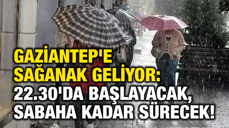 Gaziantep'e Sağanak Geliyor: 22.30'da Başlayacak, Sabaha Kadar Sürecek!