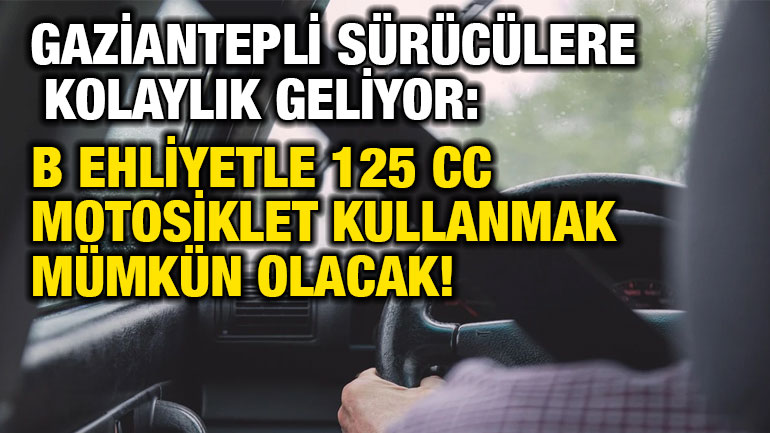 Gaziantep’te Binlerce Sürücüyü İlgilendiriyor! B Ehliyetlilere 125 CC Motosiklet Müjdesi