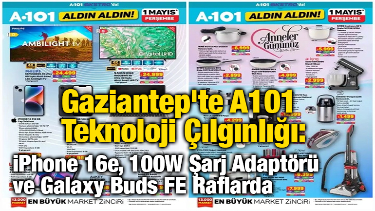Gaziantep'te A101 Teknoloji Çılgınlığı: iPhone 16e, 100W Şarj Adaptörü ve Galaxy Buds FE Raflarda