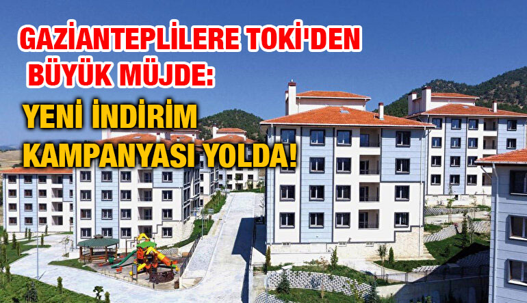 Gazianteplilere TOKİ'den Büyük Müjde: Yeni İndirim Kampanyası Yolda!
