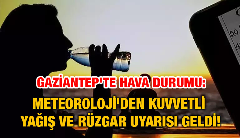Gaziantep'te Hava Durumu: Meteoroloji'den Kuvvetli Yağış ve Rüzgar Uyarısı Geldi!