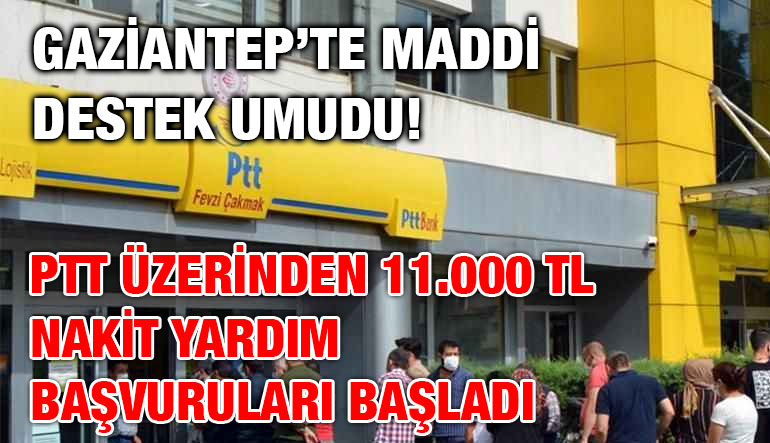 Gaziantep’te Maddi Destek Umudu! PTT Üzerinden 11.000 TL Nakit Yardım Başvuruları Başladı
