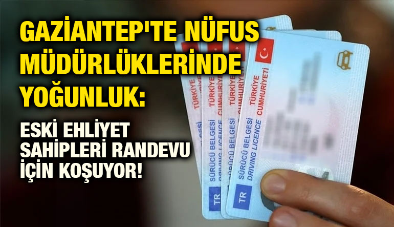Gaziantep'te Nüfus Müdürlüklerinde Yoğunluk: Eski Ehliyet Sahipleri Randevu İçin Koşuyor!Gaziantep'te Nüfus Müdürlüklerinde Yoğu