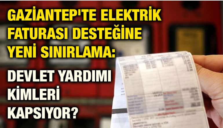 Gaziantep'te Elektrik Faturası Desteğine Yeni Sınırlama: Devlet Yardımı Kimleri Kapsıyor?