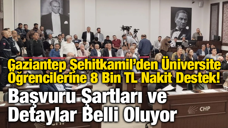 Gaziantep Şehitkamil’den Üniversite Öğrencilerine 8 Bin TL Nakit Destek! Başvuru Şartları ve Detaylar Belli Oluyor