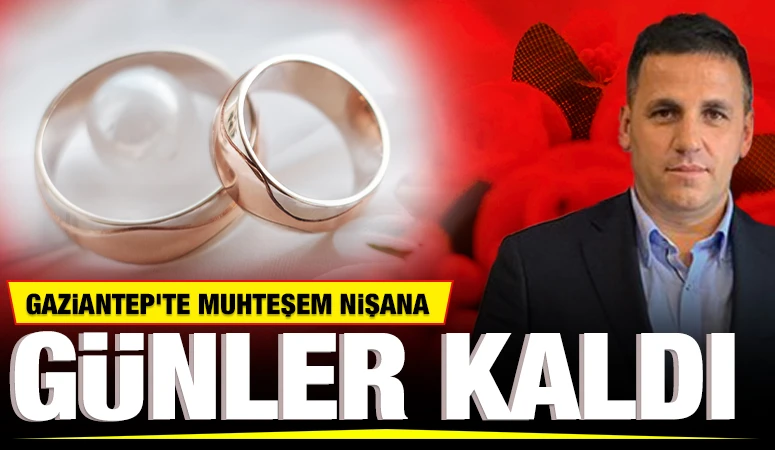 Gaziantep, Muhteşem Bir Nişan Törenine Ev Sahipliği Yapmaya Hazırlanıyor