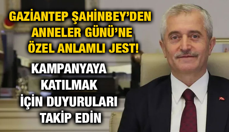Gaziantep Şahinbey’den Anneler Günü’ne Özel Anlamlı Jest!