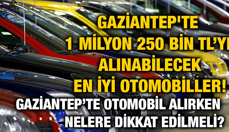 Gaziantep'te 1 Milyon 250 Bin TL’ye Alınabilecek En İyi Otomobiller!