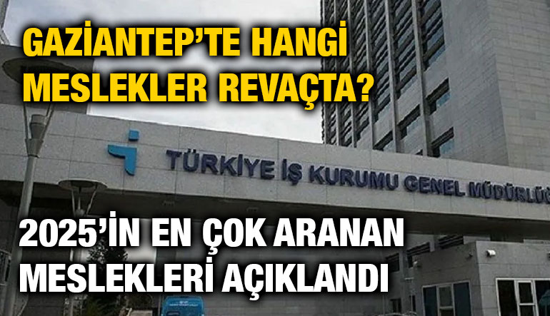 Gaziantep’te Hangi Meslekler Revaçta? 2025’in En Çok Aranan Meslekleri Açıklandı