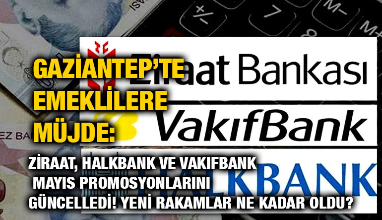 Gaziantep’te Emeklilere Müjde: Ziraat, Halkbank ve Vakıfbank Mayıs Promosyonlarını Güncelledi! Yeni Rakamlar Ne Kadar Oldu?