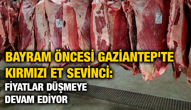 Bayram Öncesi Gaziantep'te Kırmızı Et Sevinci: Fiyatlar Düşmeye Devam Ediyor