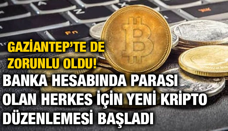 Gaziantep’te de Zorunlu Oldu! Banka Hesabında Parası Olan Herkes İçin Yeni Kripto Düzenlemesi Başladı