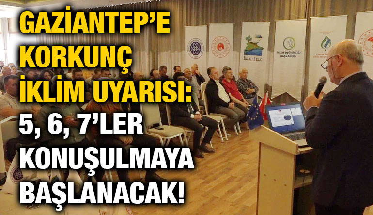 Gaziantep’e Korkunç İklim Uyarısı: 5, 6, 7’ler Konuşulmaya Başlanacak!