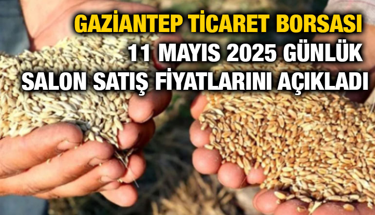 Gaziantep Ticaret Borsası 11 Mayıs 2025 Günlük Salon Satış Fiyatlarını Açıkladı