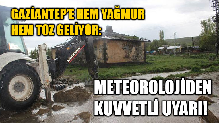 Gaziantep’e Hem Yağmur Hem Toz Geliyor: Meteorolojiden Kuvvetli Uyarı!