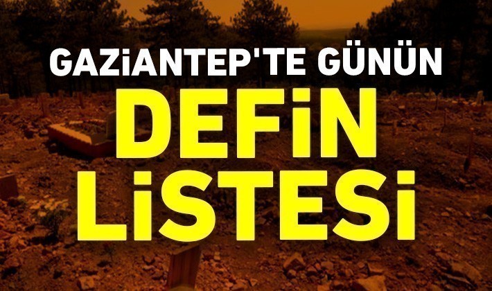 Gaziantep'te 10-11 Mayıs 2025: Şehirdeki Vefatlar ve Son Yolculuklarına Uğurlananlar