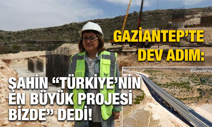 Gaziantep’te Dev Adım: Şahin “Türkiye’nin En Büyük Projesi Bizde” Dedi!