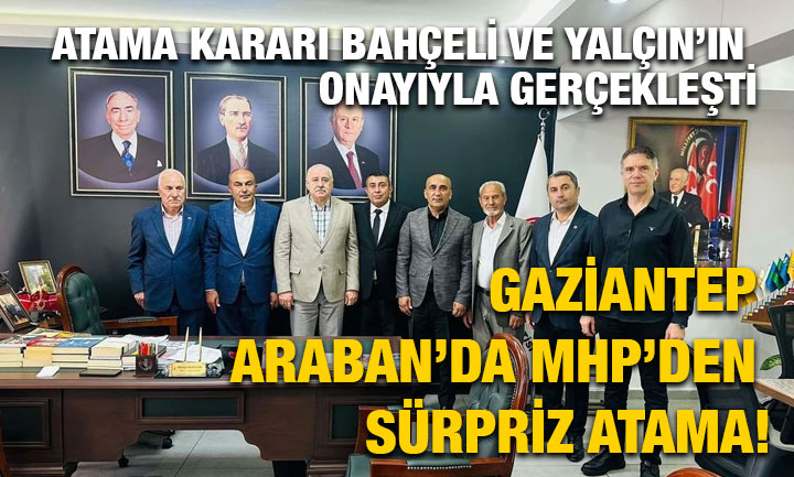 Gaziantep Araban’da MHP’den Sürpriz Atama! Atama Kararı Bahçeli ve Yalçın’ın Onayıyla Gerçekleşti