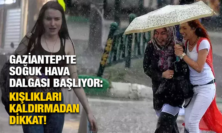 Gaziantep'te Soğuk Hava Dalgası Başlıyor: Kışlıkları Kaldırmadan Dikkat!