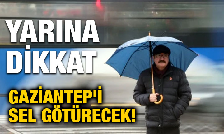 Gaziantep'i Sel Götürecek! Yarına Dikkat