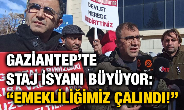 Gaziantep’te Staj İsyanı Büyüyor: “Emekliliğimiz Çalındı!”