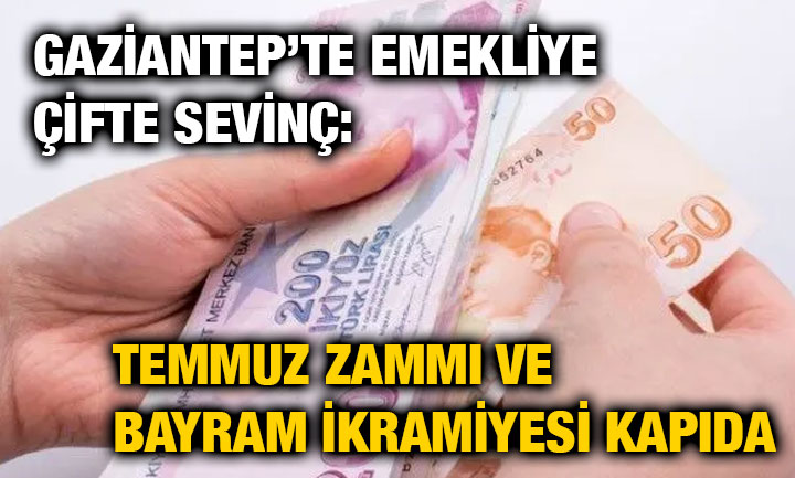 Gaziantep’te Emekliye Çifte Sevinç: Temmuz Zammı ve Bayram İkramiyesi Kapıda