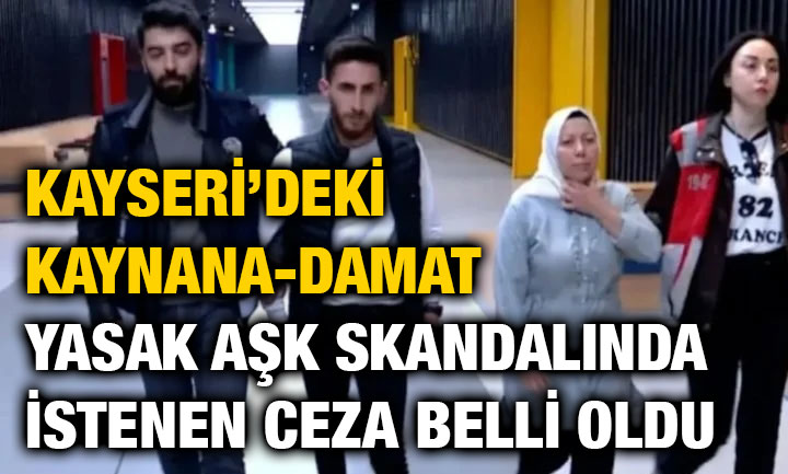 Kayseri’deki Kaynana-Damat Yasak Aşk Skandalında İstenen Ceza Belli Oldu