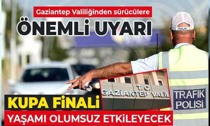 Gaziantepliler Dikkat! Bu Yollar Kapanıyor