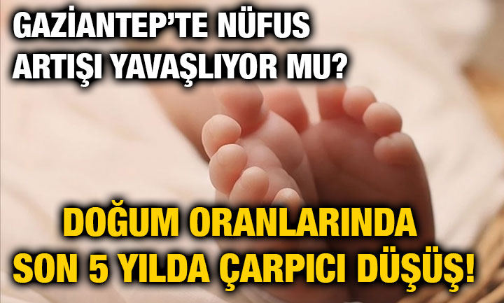 Gaziantep’te Nüfus Artışı Yavaşlıyor mu? Doğum Oranlarında Son 5 Yılda Çarpıcı Düşüş!