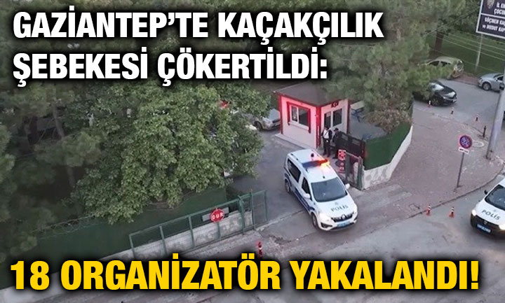 Gaziantep’te Kaçakçılık Şebekesi Çökertildi: 18 Organizatör Yakalandı!