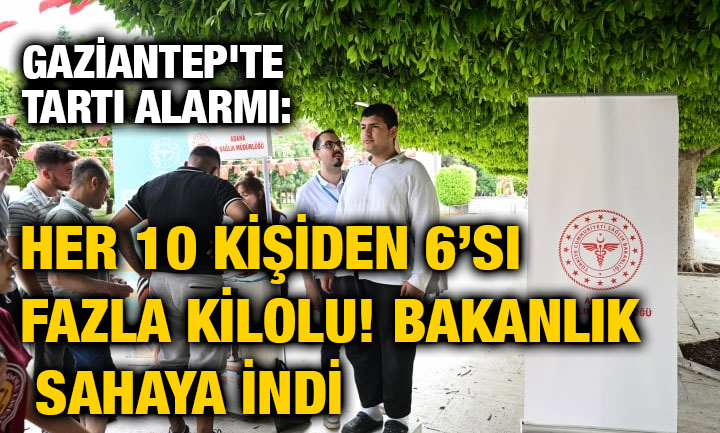 Gaziantep'te Tartı Alarmı: Her 10 Kişiden 6’sı Fazla Kilolu! Bakanlık Sahaya İndi