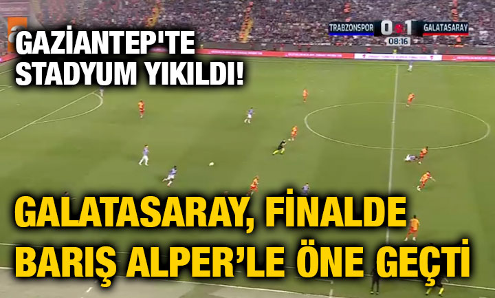 Gaziantep'te Stadyum Yıkıldı! Gaziantep’te Oynan Kupa Finalinde Galatasaray Önde