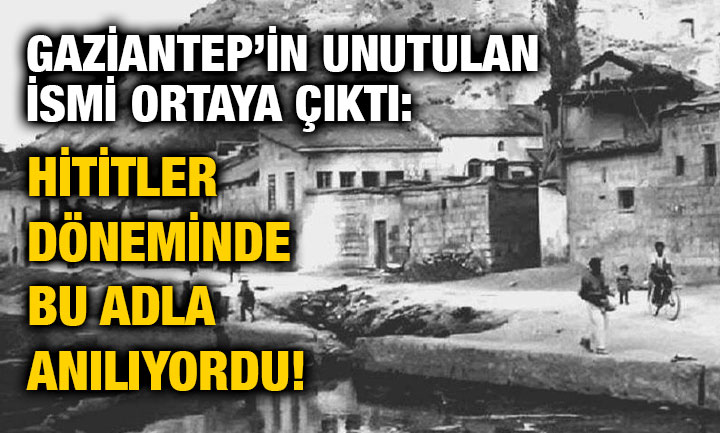 Gaziantep’in Unutulan İsmi Ortaya Çıktı: Hititler Döneminde Bu Adla Anılıyordu!