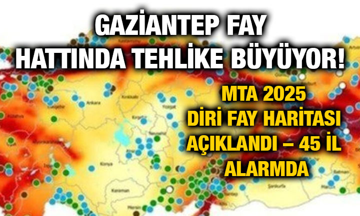 Gaziantep Fay Hattında Tehlike Büyüyor! MTA 2025 Diri Fay Haritası Açıklandı – 45 İl Alarmda