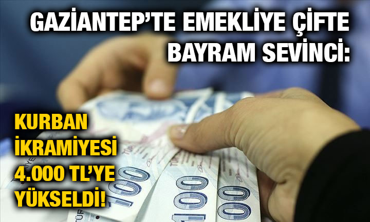 Gaziantep’te Emekliye Çifte Bayram Sevinci: Kurban İkramiyesi 4.000 TL’ye Yükseldi!
