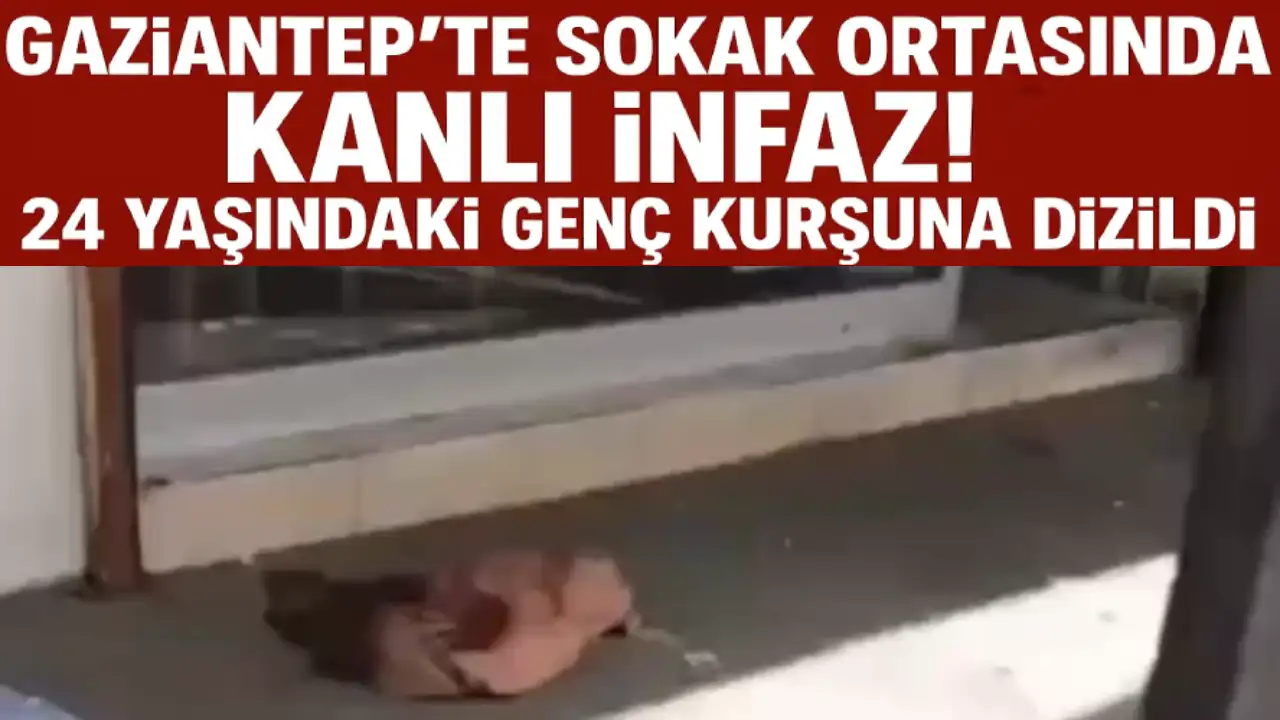 Gaziantep’te Sokak Ortasında Kanlı İnfaz! 24 Yaşındaki Genç Kurşuna Dizildi