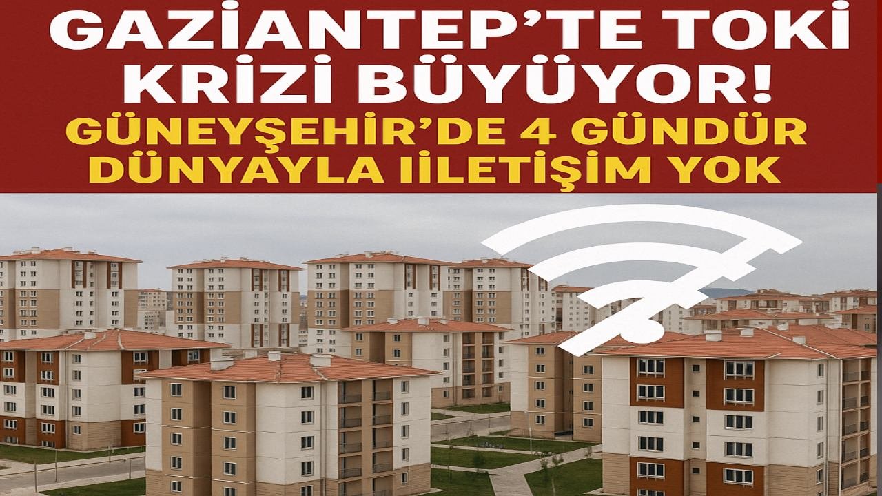 Gaziantep’te TOKİ Krizi Büyüyor! Güneyşehir’de 4 Gündür Dünyayla İletişim Yok