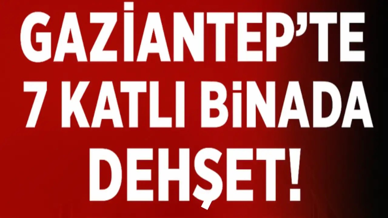 Gaziantep’te 7 Katlı Binada Dehşet! Herkes Ölebilirdi