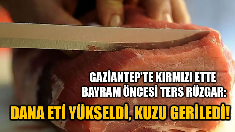 Gaziantep’te Kırmızı Ette Bayram Öncesi Ters Rüzgar: Dana Eti Yükseldi, Kuzu Geriledi!