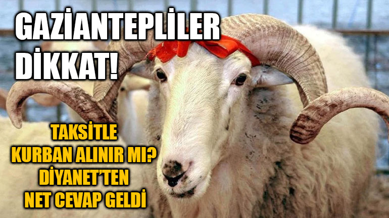 Gaziantepliler Dikkat! Taksitle Kurban Alınır mı? Diyanet’ten Net Cevap Geldi