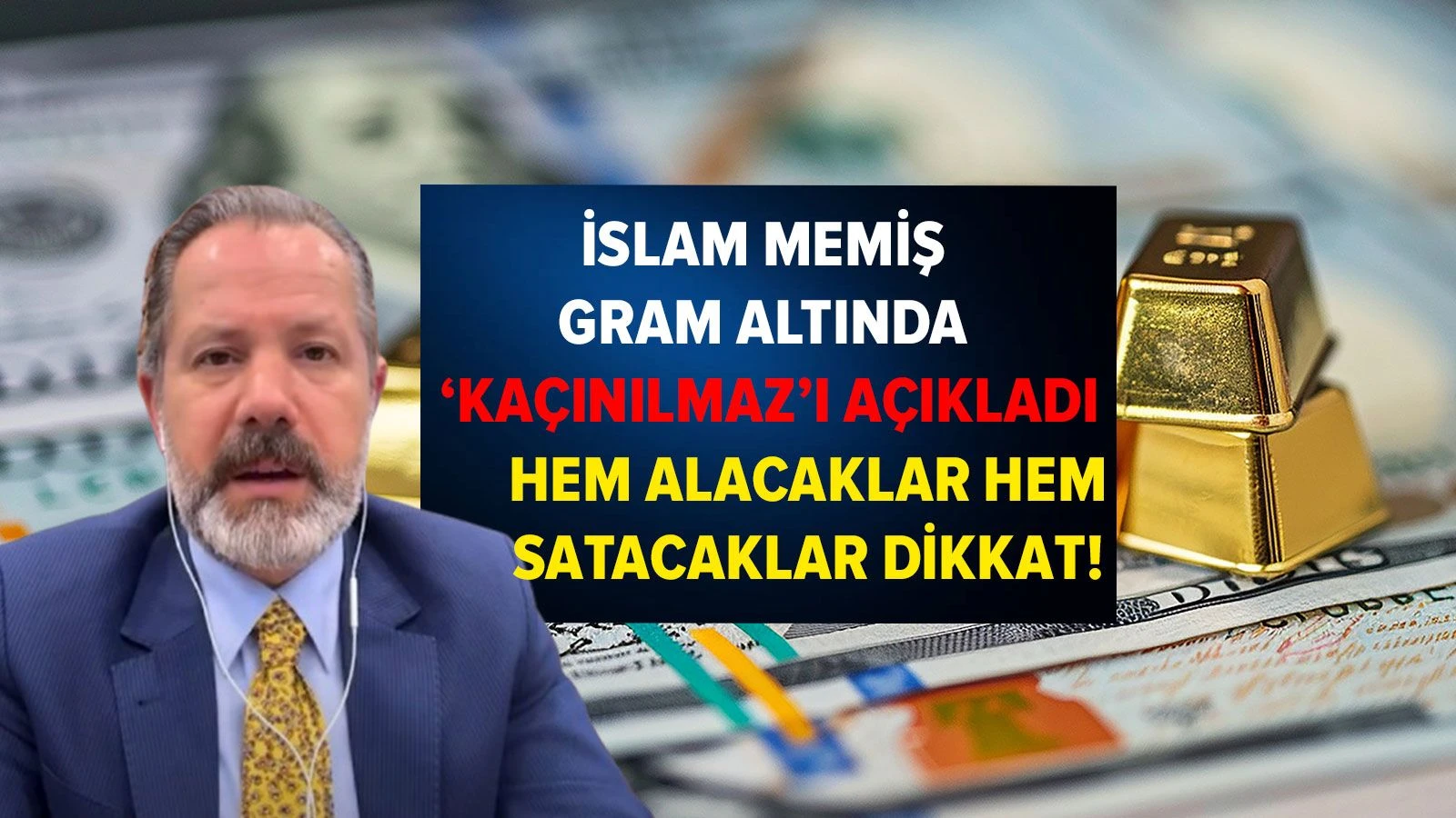 Gaziantep’te Altın Yatırımı Yapacaklar ve Satacaklar Dikkat! İslam Memiş’ten Gram Altında “Kaçınılmaz” Uyarı