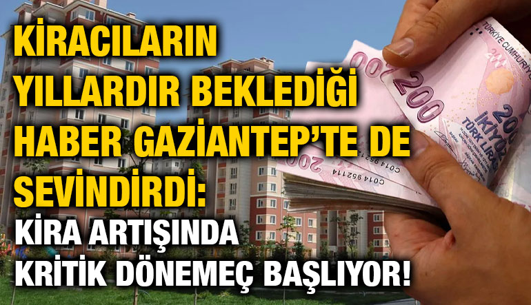 Kiracıların Yıllardır Beklediği Haber Gaziantep’te de Sevindirdi: Kira Artışında Kritik Dönemeç Başlıyor!